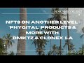 The next dimension in NFTs: Phygital products and more at DesignCon 2022  feat. DMKTZ &amp; CloneX La