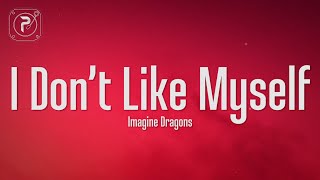 Imagine Dragons - I Don't Like Myself (Lyrics)