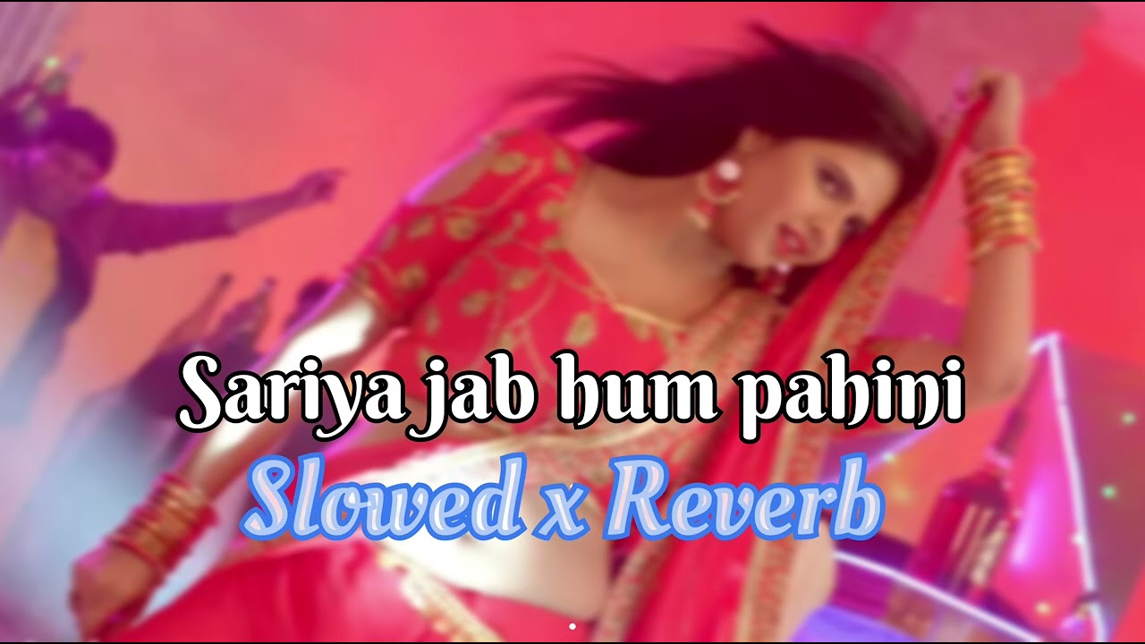 Sadiya jab hum pahini | (slowed x reverb) | lofi song | Pawan Singh | bhojpuri