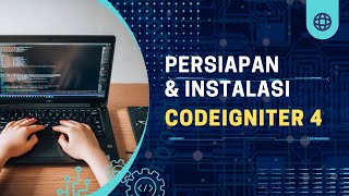Persiapan dan Instalasi Codeigniter 4