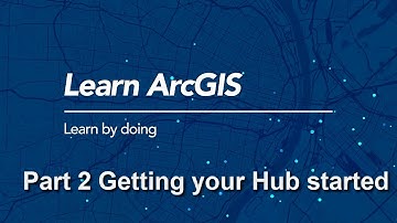 Build an ArcGIS Hub: Getting Your ArcGIS Hub Started