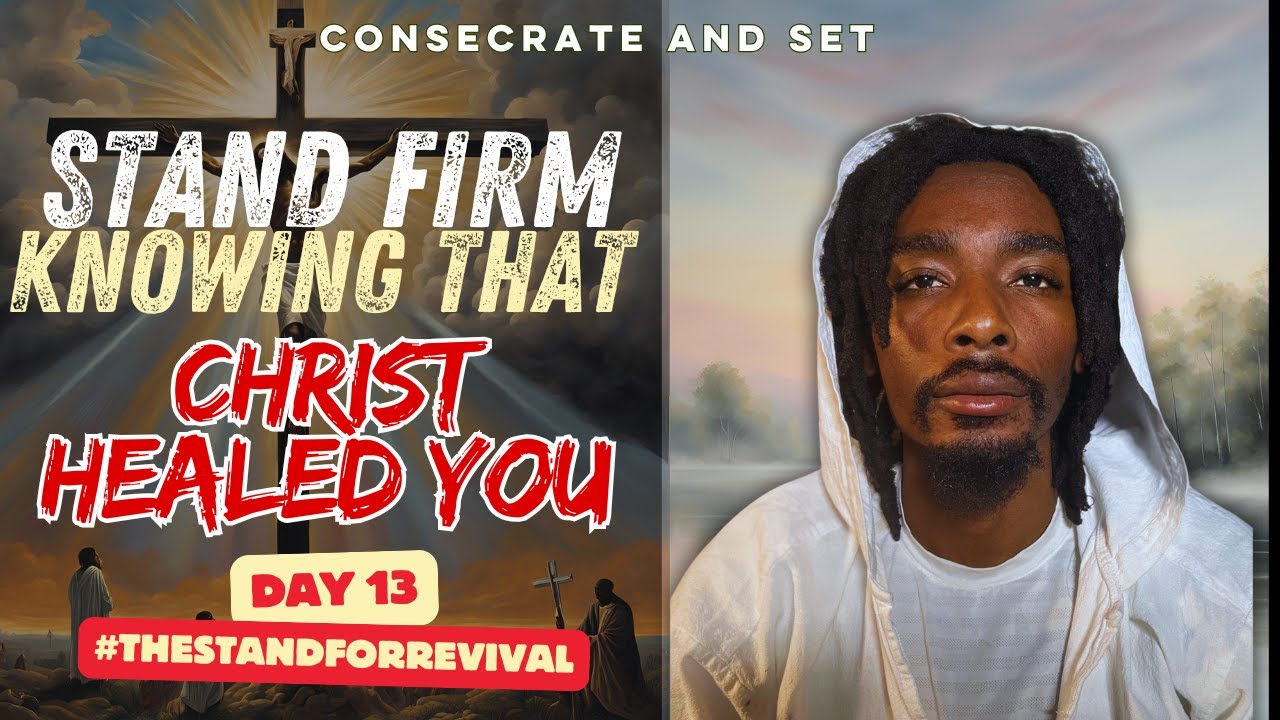 Stand Firm in Knowing That Christ Has Healed You | Day 13 of #TheStandForRevival