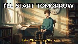 I’ll Start Tomorrow” Is Destroying Your Life | A Powerful Story