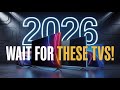 Top 5 TVs to Wait For in 2026 – Massive Upgrades Are Coming!