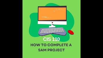 CIS 110 - How to Complete a SAM Project