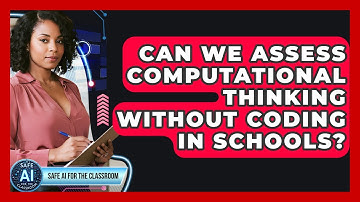 Can We Assess Computational Thinking Without Coding In Schools? - Safe AI for The Classroom