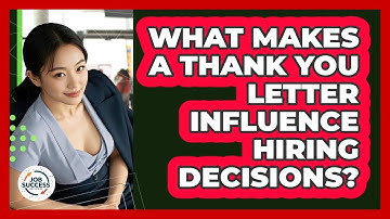 What Makes A Thank You Letter Influence Hiring Decisions? - Job Success Network