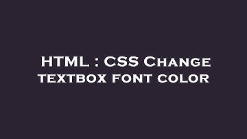HTML : CSS Change textbox font color