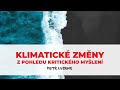 Petr Ludwig: Klimatické změny z pohledu kritického myšlení (záznam z konf. Kritické myšlení 2019)