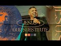 Jesus Our Substitue | Son of Man | Ps  Jason Lozano