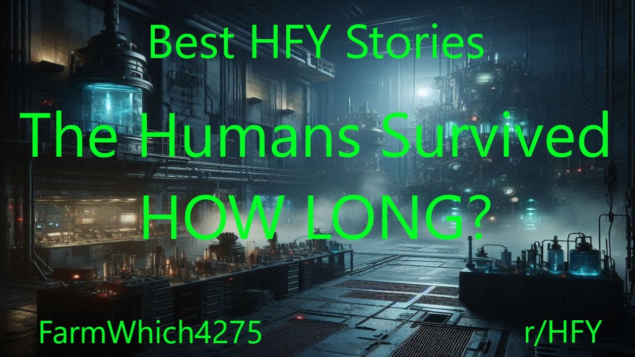 Best HFY Stories: The Humans Survived HOW LONG?