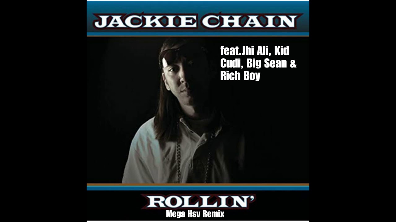 Jackie Chain - Rollin (Mega Hsv Remix) (ft.Jhi Ali, Kid Cudi, Big Sean ...