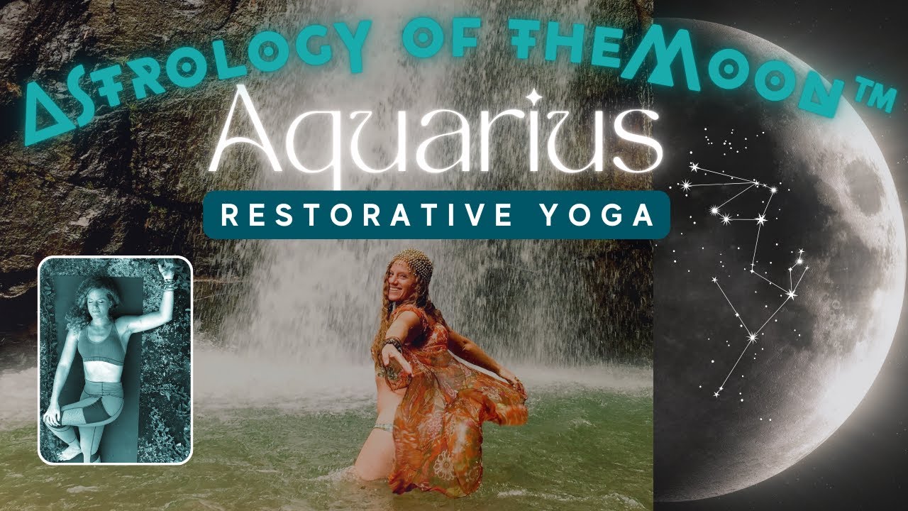 Astrology of the Aquarius Moon Restorative Yoga class | Somatic Prayers for the Collective