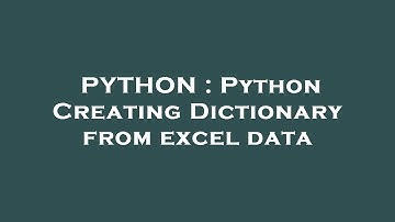 PYTHON : Python Creating Dictionary from excel data
