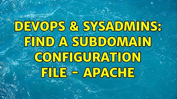 DevOps & SysAdmins: Find a subdomain configuration file - Apache (2 Solutions!!)