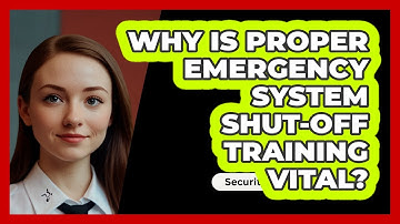 Why Is Proper Emergency System Shut-off Training Vital? - SecurityFirstCorp.com