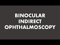 BINOCULAR INDIRECT OPHTHALMOSCOPY