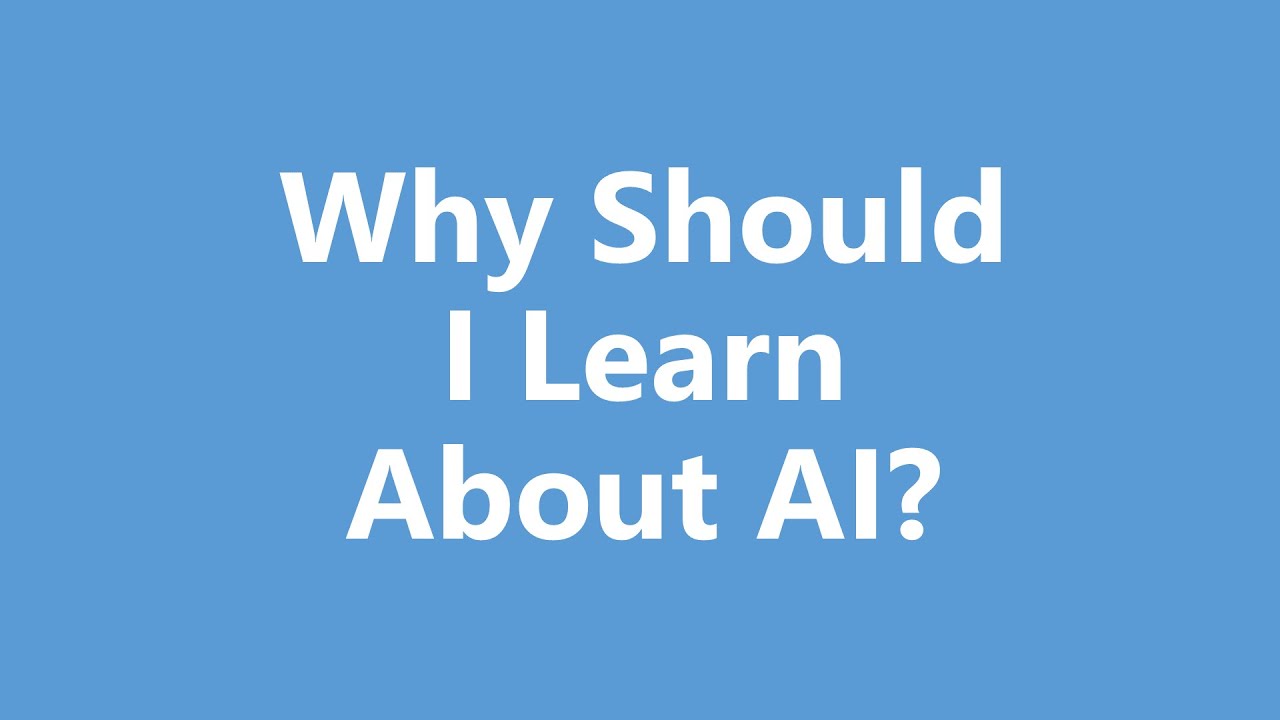 Why Should I Learn About AI?