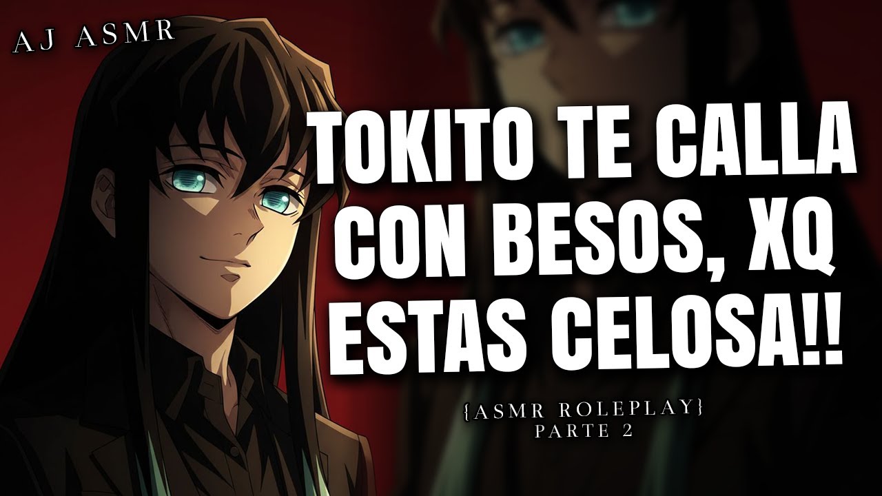 TOKITO TE CALLA A BESOS 💋 ¡POR CELOSA! | Parte 2 | ASMR Roleplay