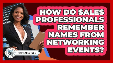How Do Sales Professionals Remember Names From Networking Events? - Find Sales Jobs