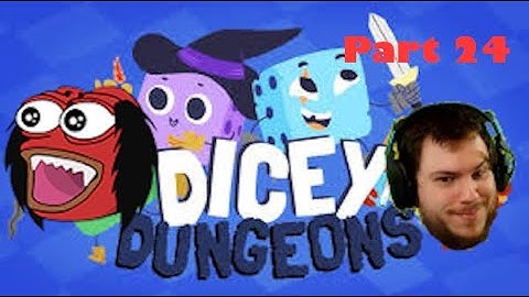 Dicey dungeons part 24 rolling 6