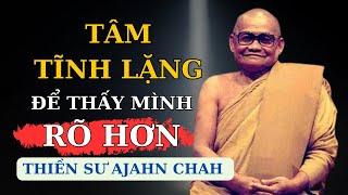 Tâm tĩnh lặng để thấy mình rõ hơn qua các lời dạy của Thiền Sư Ajahn Chah