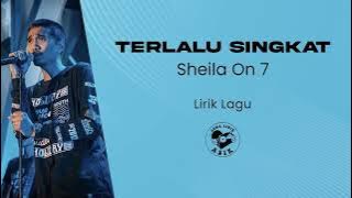 Sheila On 7 - Terlalu Singkat (Lirik Lagu)