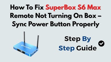 How To Fix SuperBox S6 Max Remote Not Turning On Box – Sync Power Button Properly