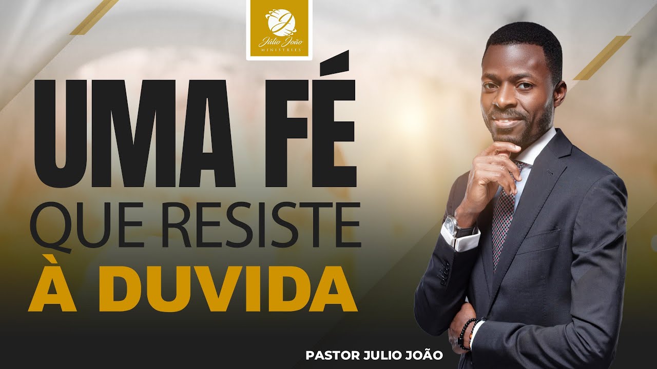 UMA FÉ QUE RESISTE À DUVIDA / PASTOR JULIO JOÃO