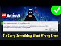 Fix Sorry something went wrong error in LEGO Batman: Legacy of the Dark Knight