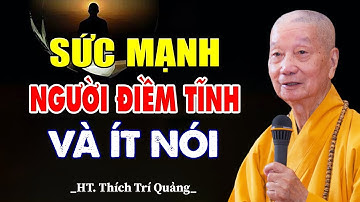 SỨC MẠNH Của Sự ĐIỀM TĨNH VÀ ÍT NÓI (Nghe Ngay) - HT. Thích Trí Quảng