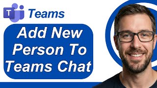 How To Add New Person To Teams Chat Microsoft Teams Tutorial  [2026 Guide]