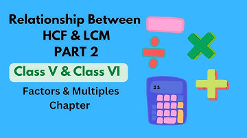 Relationship Between HCF and LCM Part 2 | Class 5 and Class 6 | ICSE CBSE