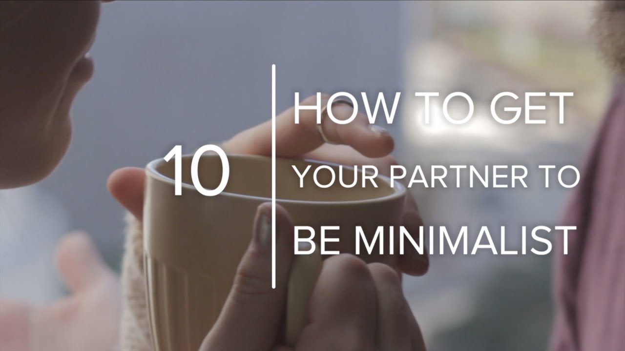 How To Get Your Partner To Be a Minimalist