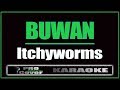 Buwan - Itchyworms (KARAOKE)