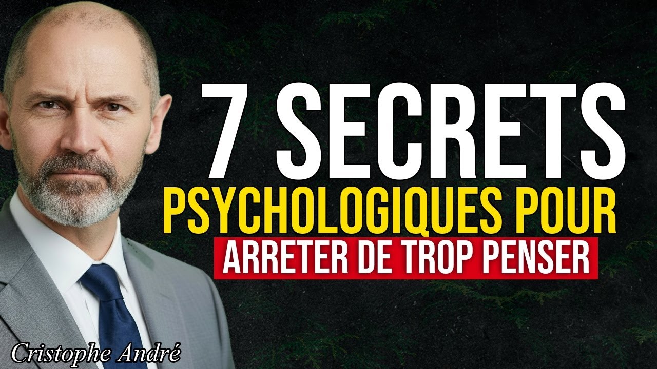 7 Secrets Psychologiques pour ARRÊTER de Trop Penser et Retrouver la Paix Mentale  Christophe André