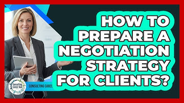 How To Prepare A Negotiation Strategy For Clients?