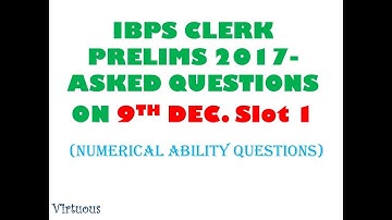 IBPS Clerk Prelims 2017 Asked Questions - 9th Dec. Slot - 1 (Numerical Ability Questions)