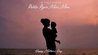 D Cali Singh - Pehla Pyar Meri Maa Meet Sehra Hindi Song Happy Mothers Day