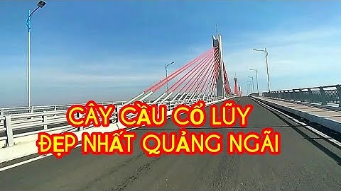 CẦU CỔ LŨY, đẹp nhất Quảng Ngãi