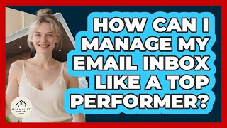 How Can I Manage My Email Inbox Like A Top Performer? - Minimalist Home Life