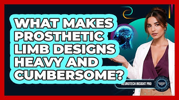 What Makes Prosthetic Limb Designs Heavy And Cumbersome? - Neurotech Insight Pro