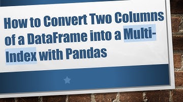 How to Convert Two Columns of a DataFrame into a Multi-Index with Pandas