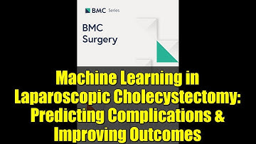 Machine Learning in Laparoscopic Cholecystectomy: Predicting Complications & Improving Outcomes