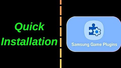 A Quick Installation Of Samsung Game Plugins