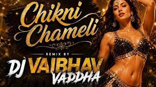 🔥 Chikni Chameli | DJ Vaibhav Vaddha Remix | Latest DJ Remix 2026 🔥