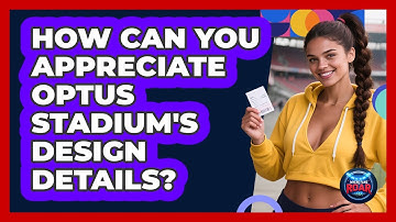 How Can You Appreciate Optus Stadium