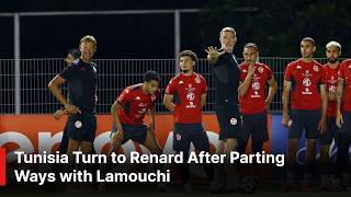 Tunisia Replace Lamouchi with Renard as National Team Coach | AC1W