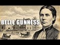 THE HORRIFYING &amp; MACABRE HISTORICAL TRUE CRIME CASE OF BELLE GUNNESS – AMERICA'S MOST PROLIFIC FEMAL