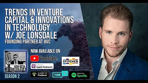 Trends in Venture Capital and innovations in technology w/ Joe Lonsdale founding partner at 8VC